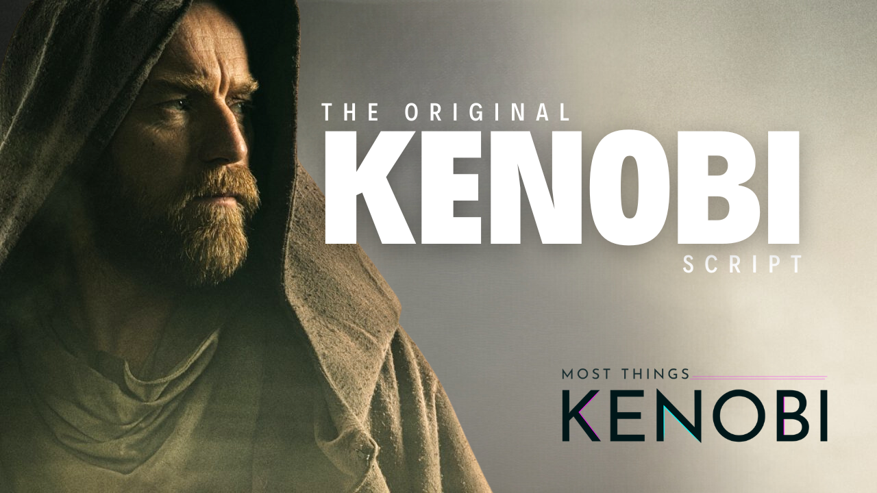 Most Things Kenobi - A Star Wars Podcast - Original Scripts for the Kenobi Series