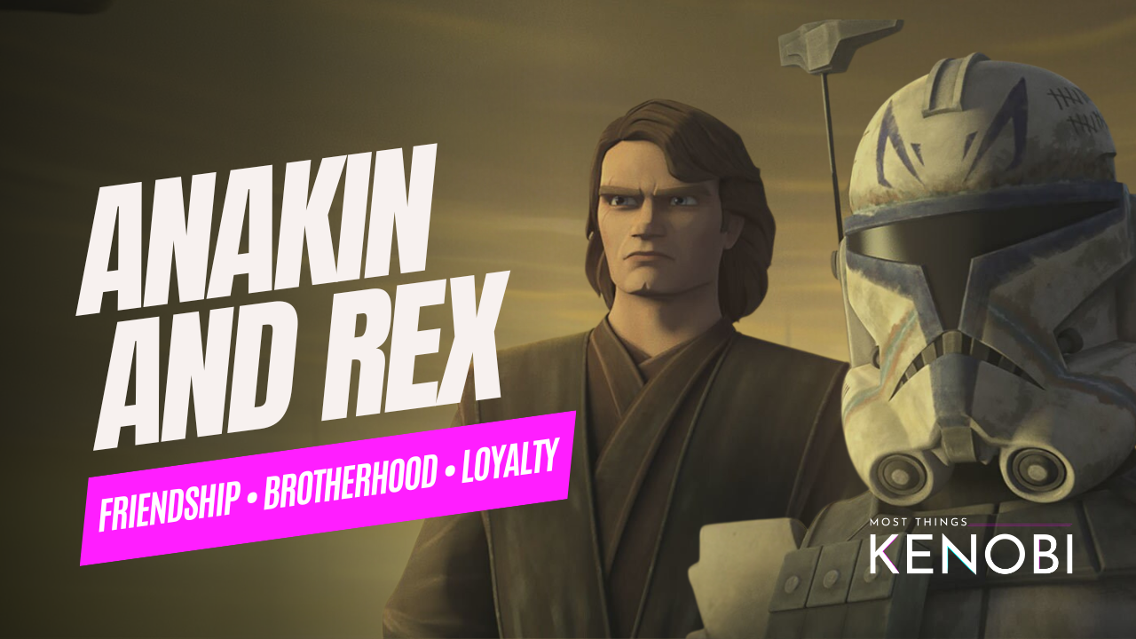 Most Things Kenobi - S2 E5: Anakin Skywalker and Captain Rex's Relationship