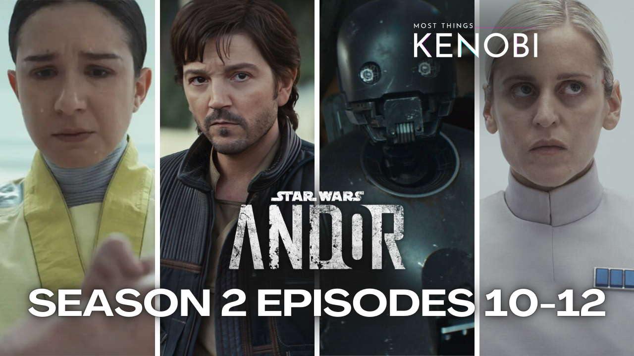 Most Things Kenobi - A Star Wars Podcast - Season 2 Episode 19 - Andor Season 2 Episodes 10-12 Recap
