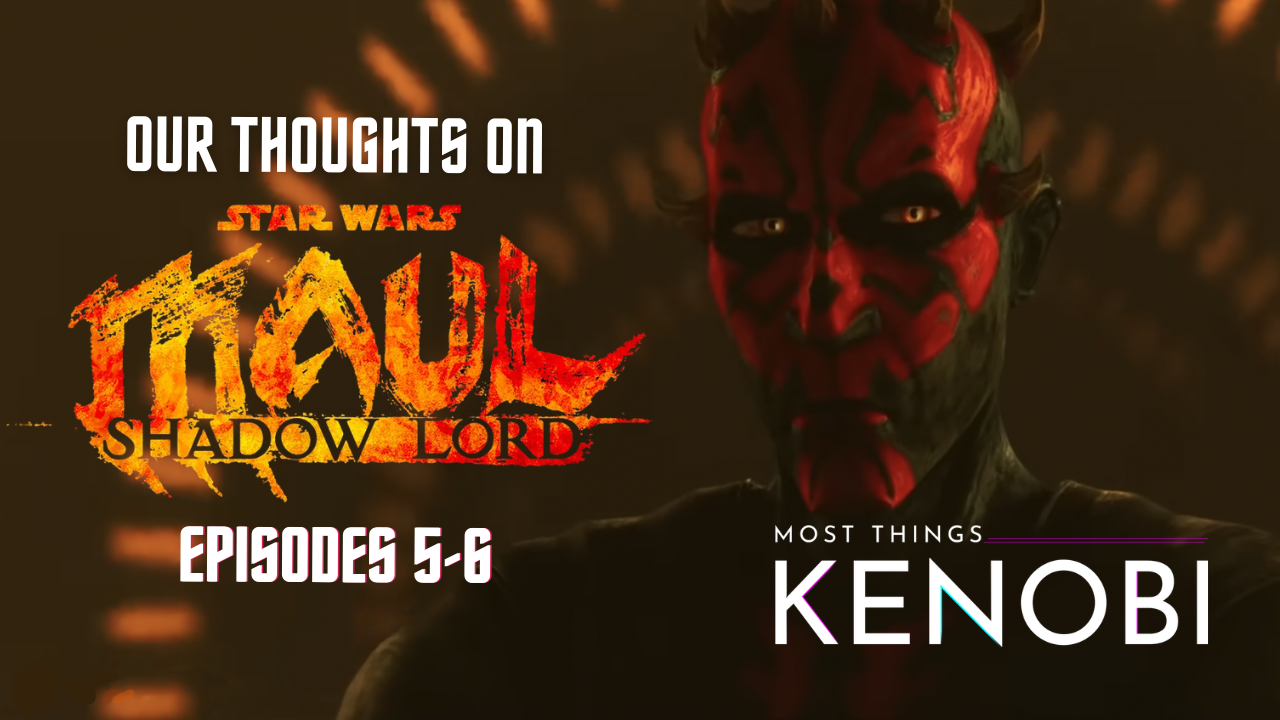 A promo image encouraging people to listen to Most Things Kenobi (A Star Wars podcast) episode reviewing "Maul: Shadow Lord" episodes 5-6. On the right side of the image is "Maul: Shadow Lord's" logo and on the right is Maul from episode 6. The Most Things Kenobi logo is in the lower right corner.