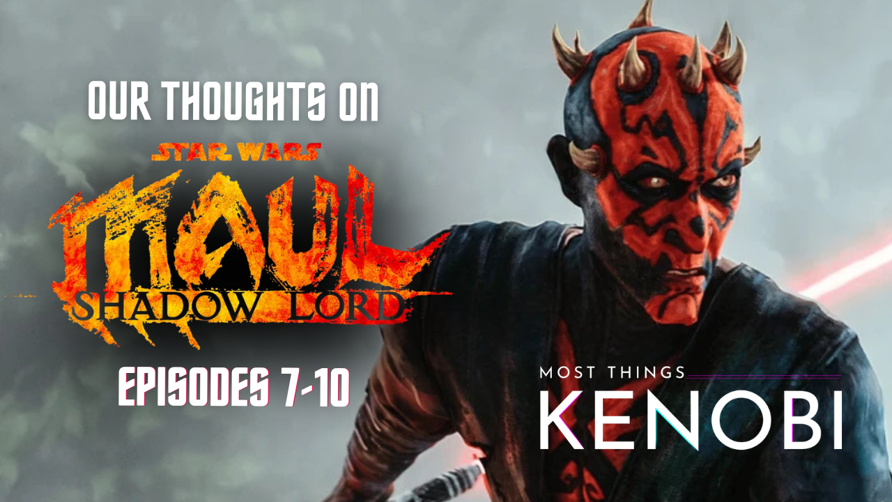 A promo image encouraging people to listen to Most Things Kenobi (A Star Wars podcast) episode reviewing "Maul: Shadow Lord" episodes 7-10. On the left side of the image is "Maul: Shadow Lord's" logo and on the right is Maul from episode 10. The Most Things Kenobi logo is in the lower right corner.