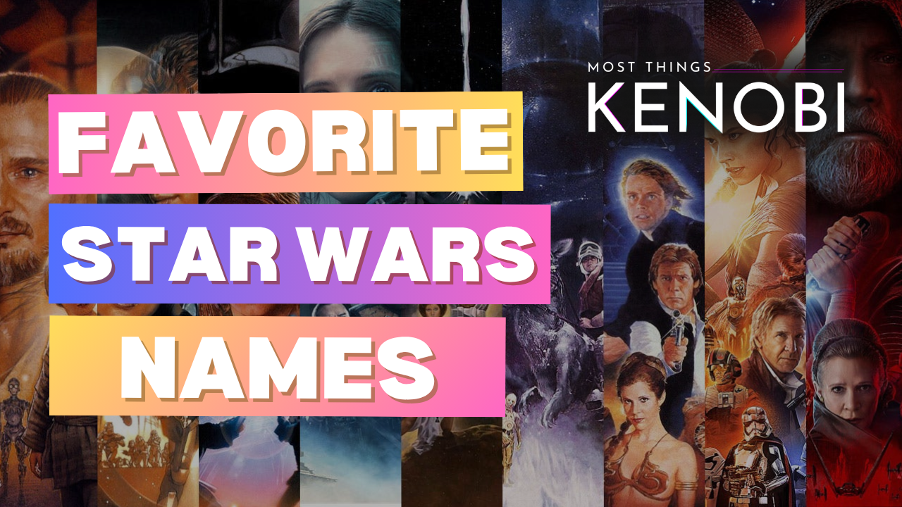 A graphic for Most Things Kenobi, a Star Wars podcast hosted by 2 women. The background of the graphic is a compilation of 9 Star Wars movies (The Phantom Menace, Attack of the Clones, Revenge of the Sith, Rogue One, A New Hope, The Empire Strikes Back, Return of the Jedi, The Force Awakens, The Last Jedi). On the left side of the graphic is says, "Favorite Star Wars Names." In the upper right of the graphic is the Most Things Kenobi logo.
